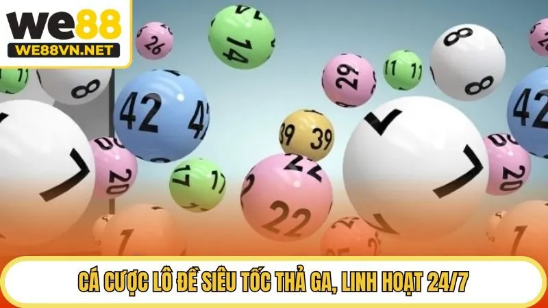 Cá cược lô đề siêu tốc thả ga, linh hoạt 24/7