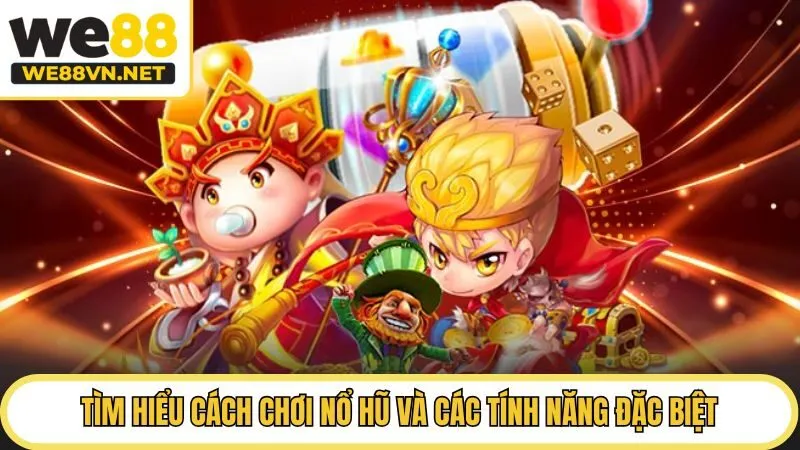 Tìm hiểu cách chơi nổ hũ và các tính năng đặc biệt