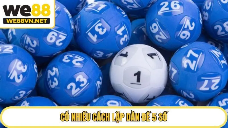 Có nhiều cách lập dàn đề 5 số