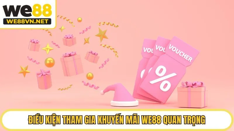 Điều kiện tham gia khuyến mãi WE88 quan trọng