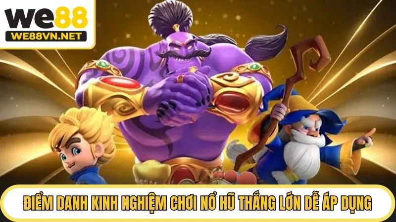 Điểm danh kinh nghiệm chơi nổ hũ thắng lớn dễ áp dụng