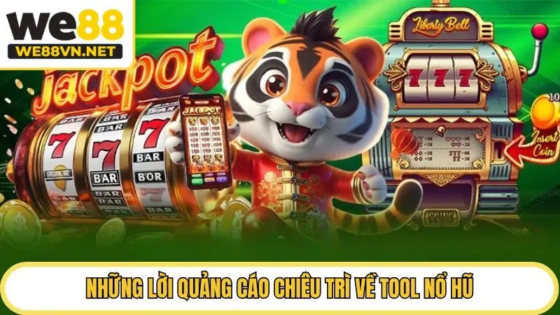 Những lời quảng cáo chiêu trì về tool nổ hũ