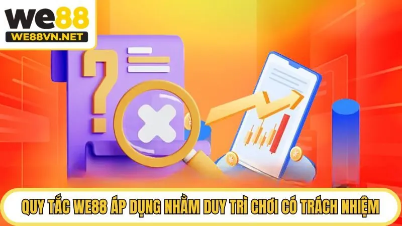 Quy tắc WE88 áp dụng nhằm duy trì chơi có trách nhiệm