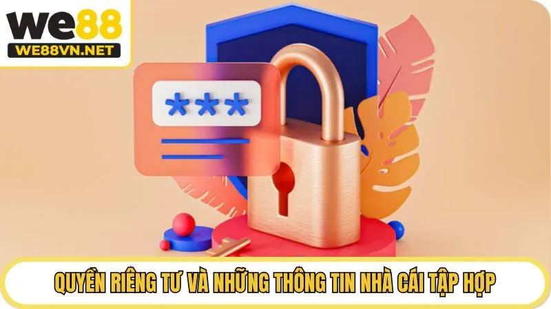 Quyền riêng tư và những thông tin nhà cái tập hợp