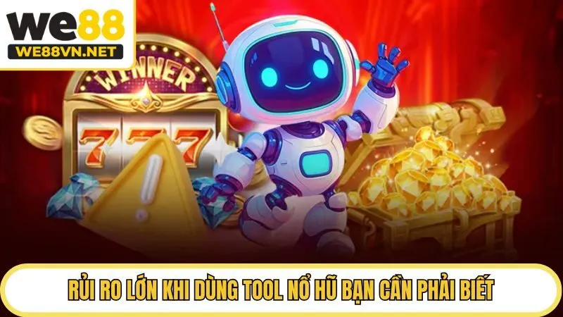 Rủi ro lớn khi dùng tool nổ hũ bạn cần phải biết