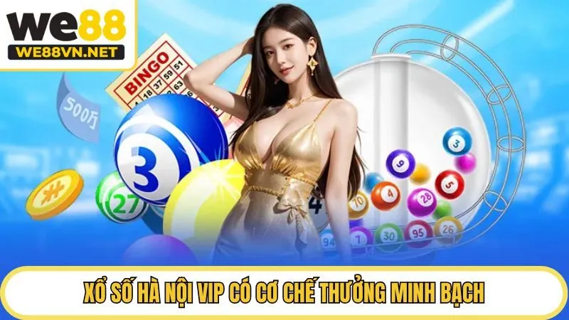 Xổ số Hà Nội VIP có cơ chế thưởng minh bạch