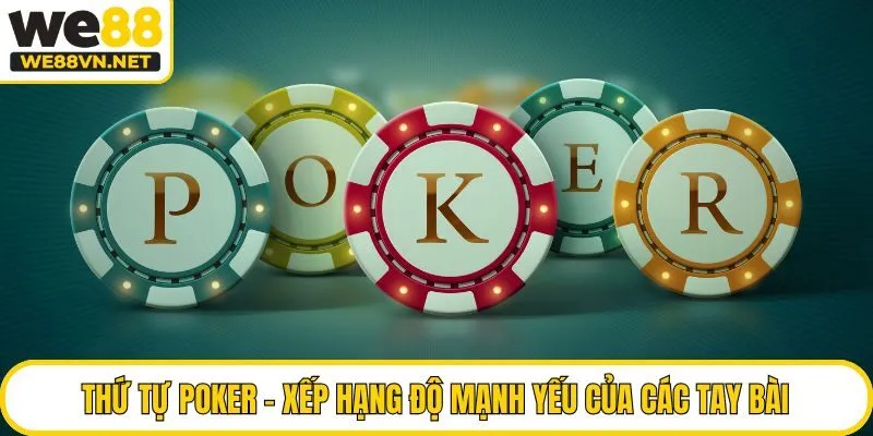 Thứ Tự Poker - Xếp Hạng Độ Mạnh Yếu Của Các Tay Bài